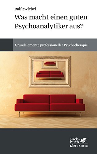 Was macht einen guten Psychoanalytiker aus?: Grundelemente professioneller Psychotherapie von Klett-Cotta Verlag